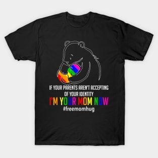 I'm Your Mom Now LGBT Free Hugs Support Pride Mom Hugs T-Shirt